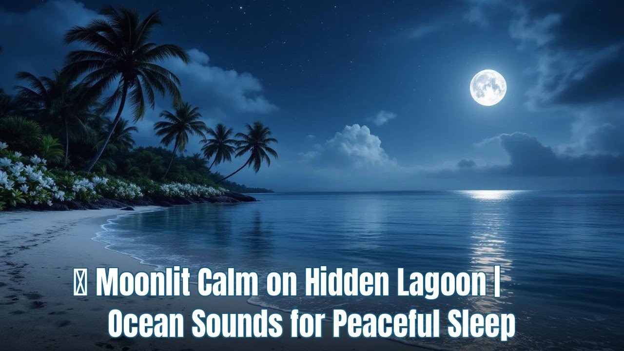 🌙 Moonlit Calm on Hidden Lagoon | Ocean Sounds for Peaceful Sleep