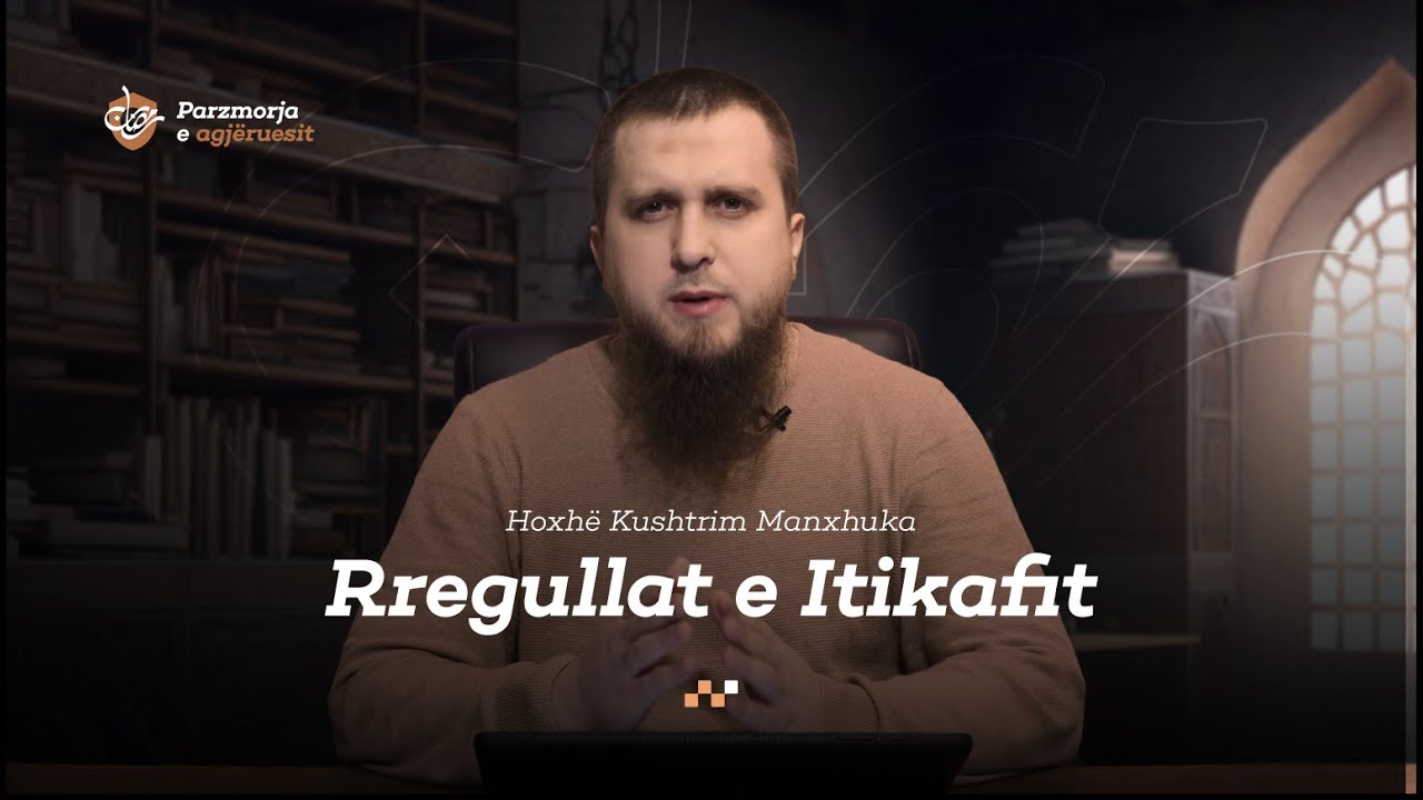 Rregullat e Itikafit | Parzmorja e agj&euml;ruesit