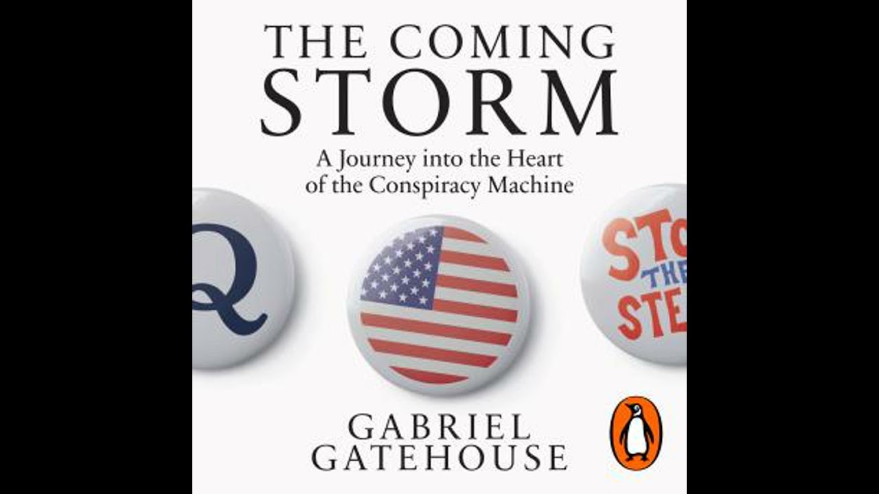 The Coming Storm: A Journey into the Heart of the Conspiracy Machine by Gabriel Gatehouse