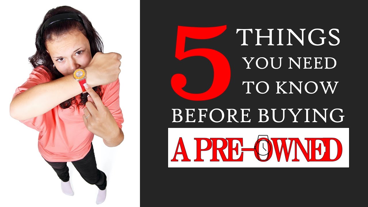 5 Things you need to know before buying a pre-owned watch