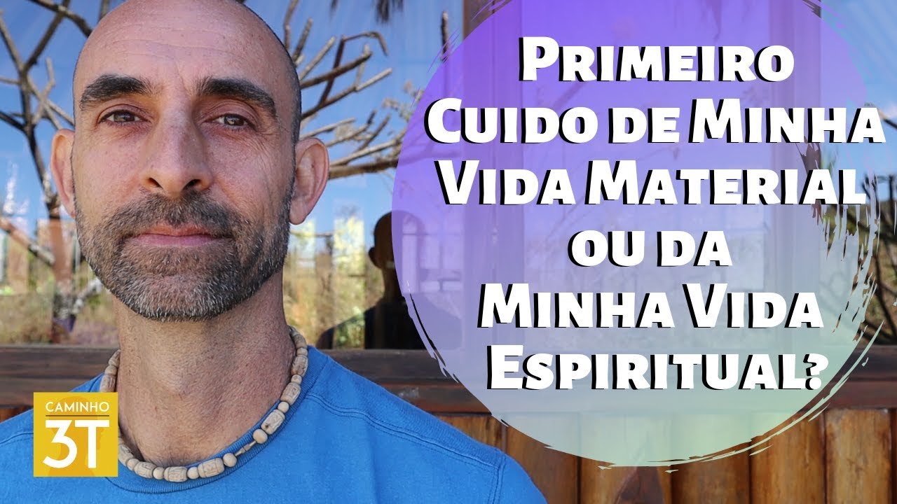 Primeiro Cuido de Minha Vida Material ou da Minha Vida Espiritual?