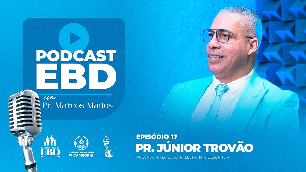 PR. JÚNIOR TROVÃO | AD CAMBORIÚ - GIDEÕES | PODCAST EBD EP 17