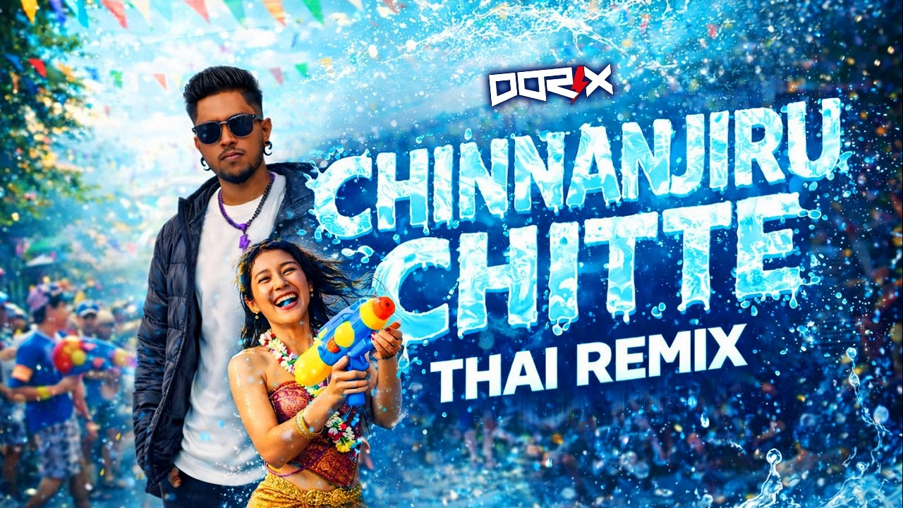 DJ DORIX - Chinnanjiru Chitte [THAI] | Songkran Edition &bull; 2026