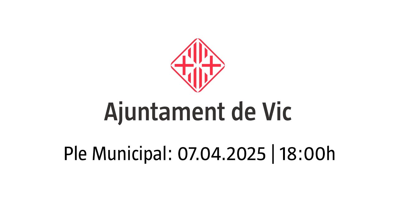 Ple Municipal - Ajuntament de Vic - 07-04-2025