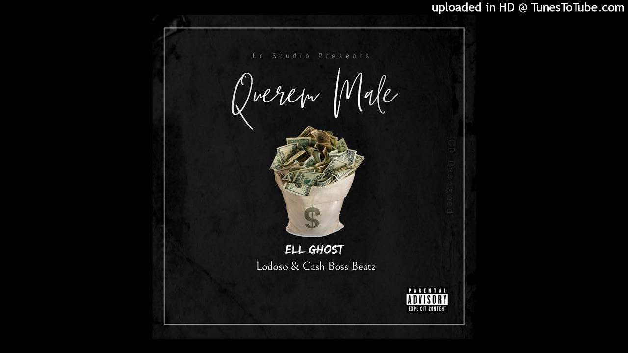 Ell Ghost ft Lodoso & Cash Boss Beatz- Querem Male ( Prod.Cash Boss Beatz)