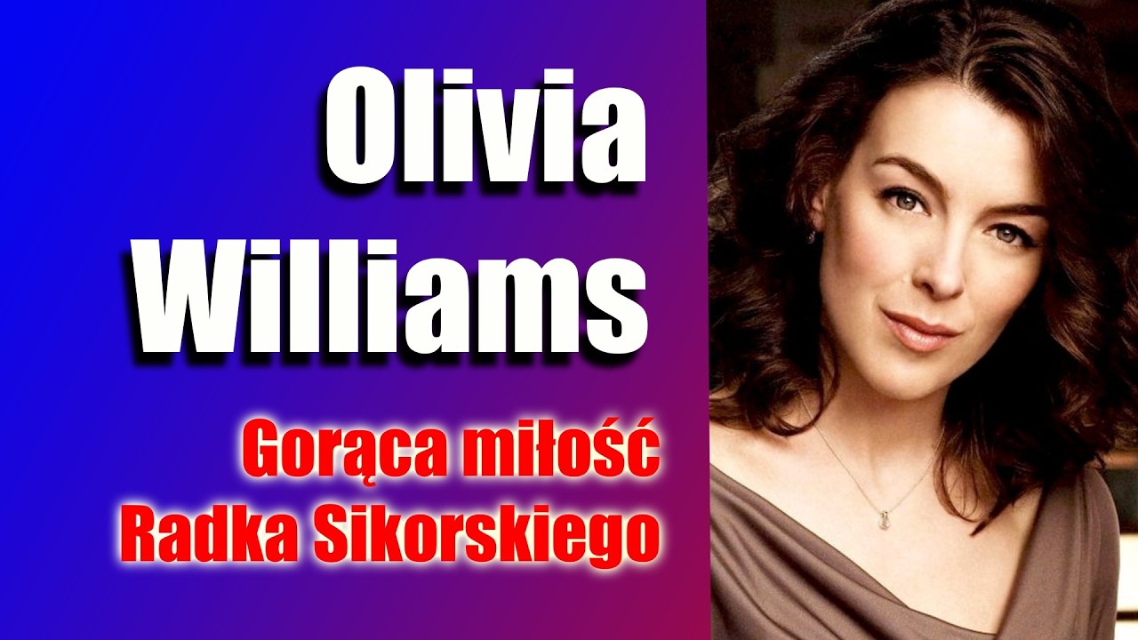 Olivia Williams jako 17 latka zakochała się w Radosławie Sikorskim. Jej spojrzenie na niego ciekawe.