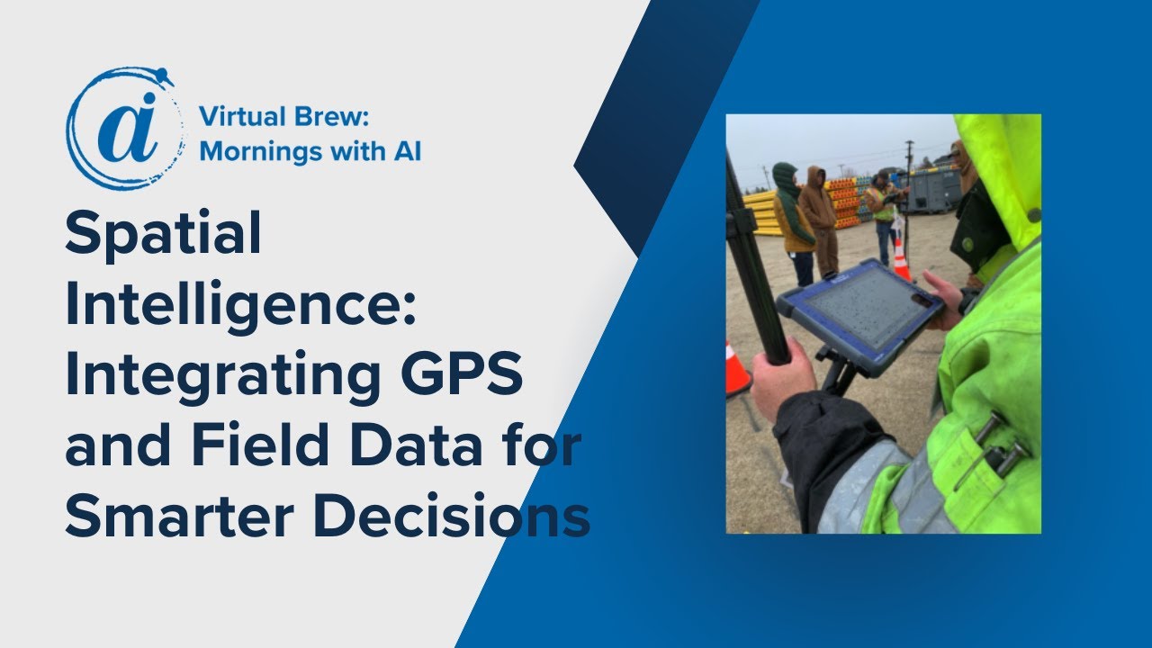 Spatial Intelligence:​ Integrating GPS and Field Data for Smarter Decisions​ Virtual Brew 5/15
