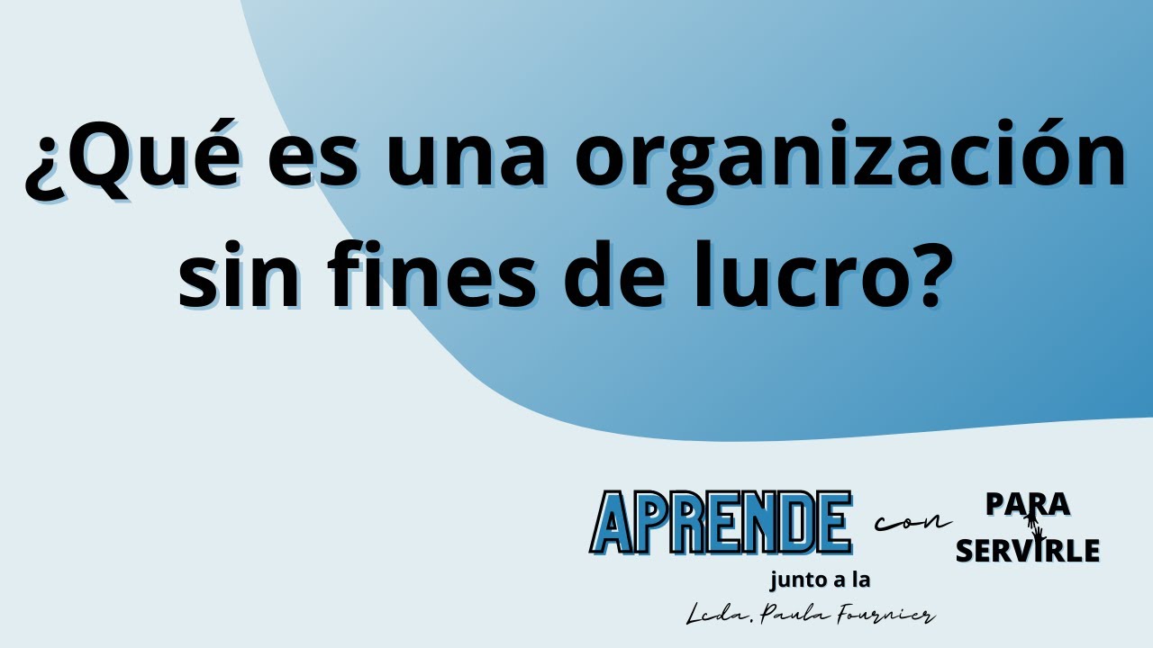 ¿Qué es una organización sin fines de lucro?  - Aprende con Para Servirle