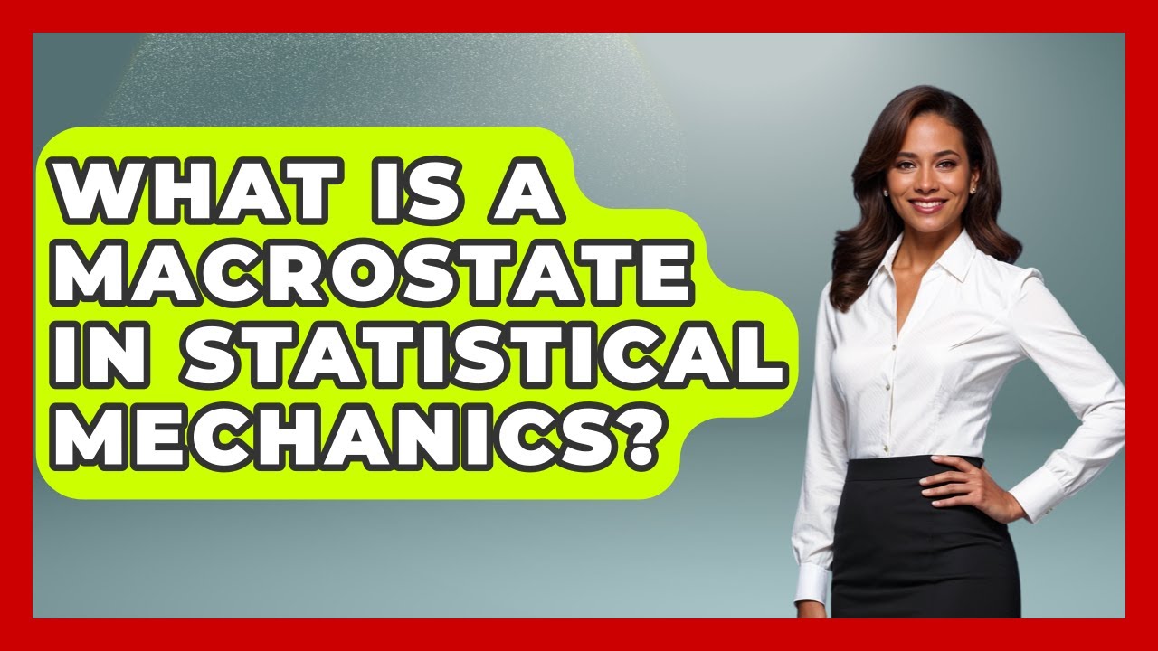 What Is A Macrostate In Statistical Mechanics? - Thermodynamics For Everyone