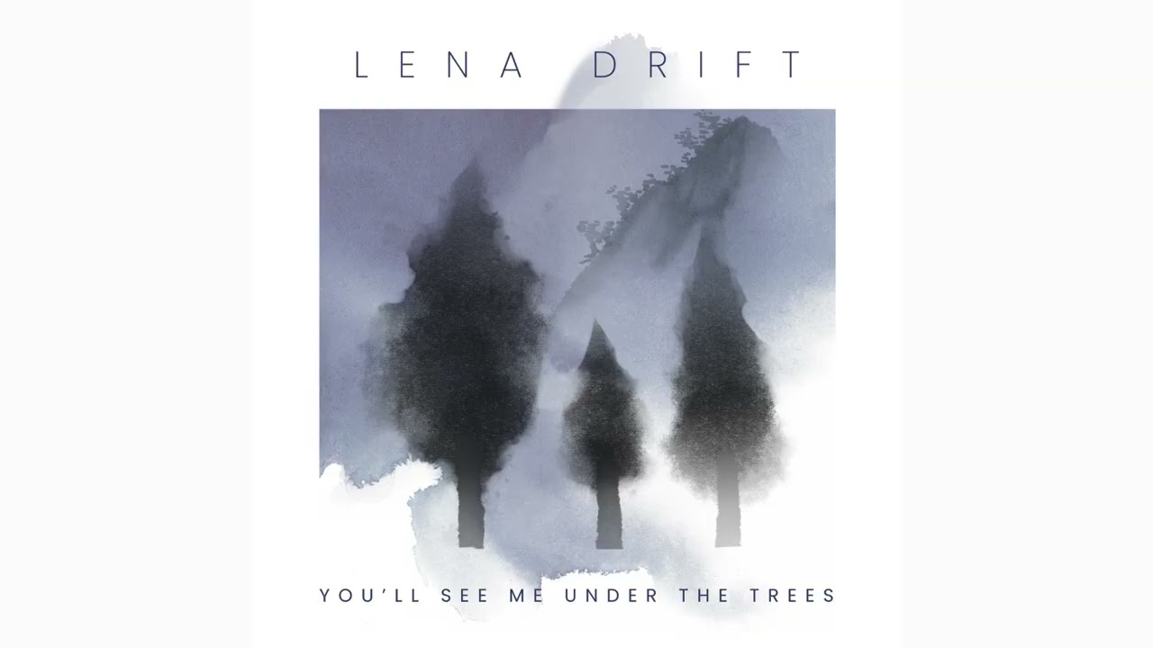 LENA DRIFT You'll see me under the trees