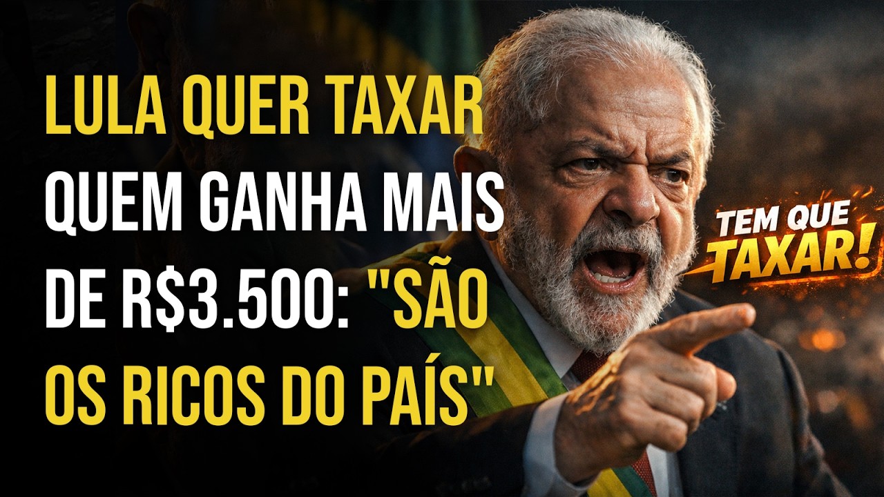 LULA QUER TAXAR QUEM GANHA MAIS DE R$3.500: 