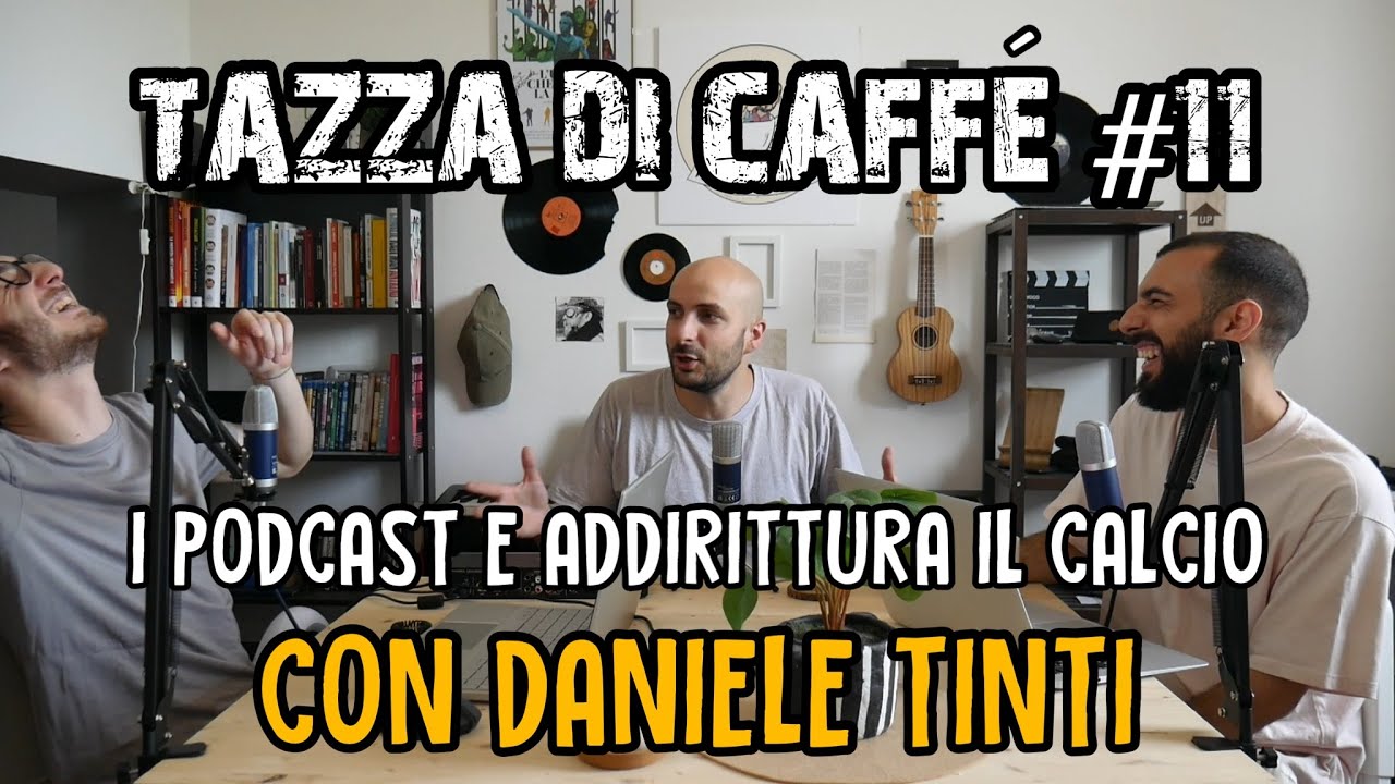 I Podcast e Addirittura il Calcio con Daniele Tinti | Tazza di Caffè #11