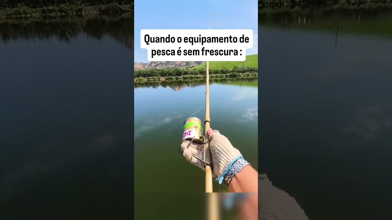 Equipamento de pesca sem frescura kkk 