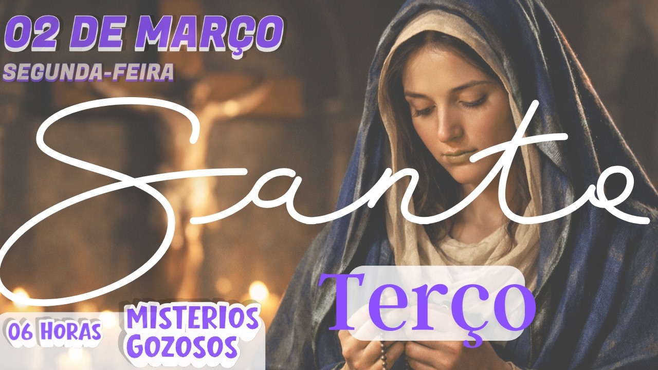 TERÇO MARIANO - SEGUNDA-FEIRA (02/03/2026) - MISTÉRIOS GOZOSOS - 06 HORAS