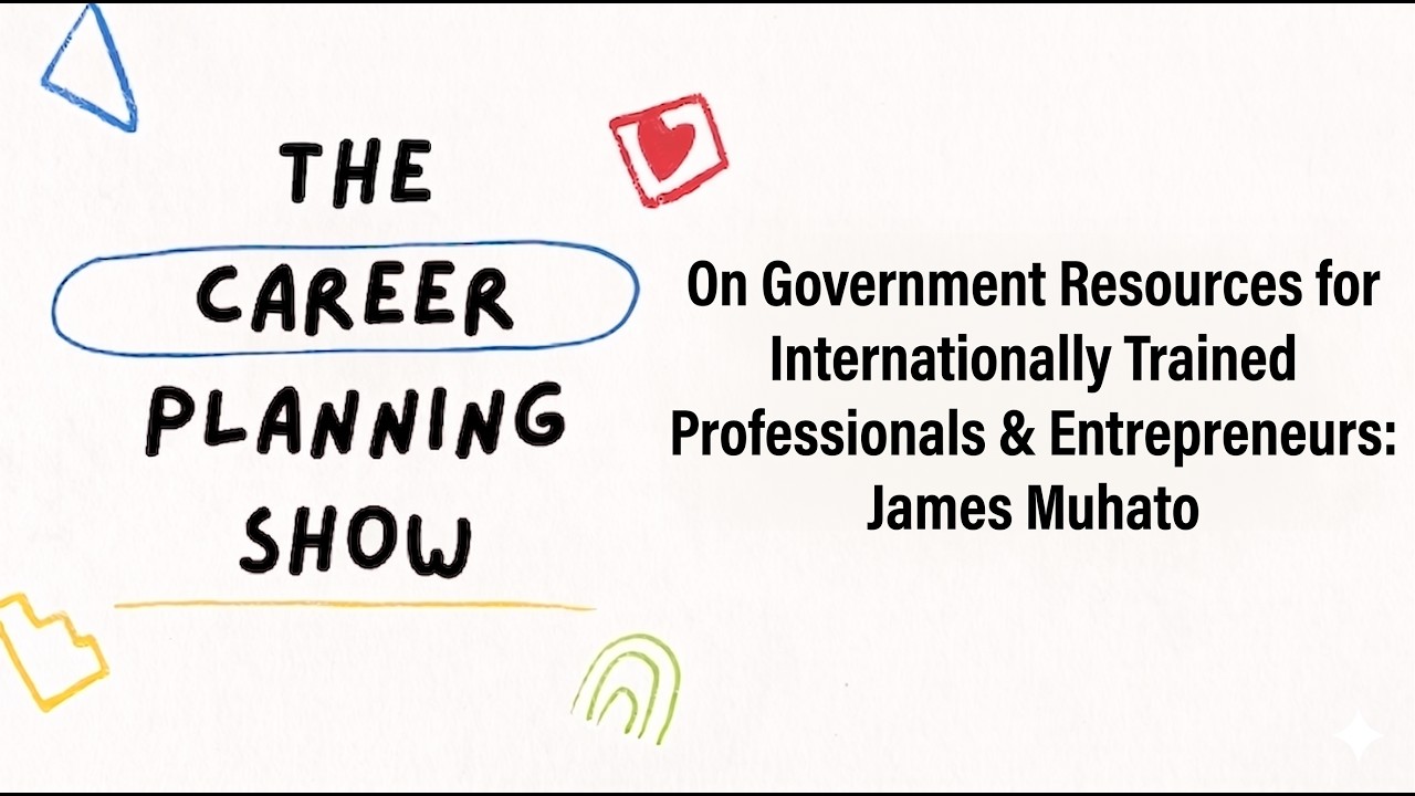 21. On Government Resources for Internationally Trained Professionals & Entrepreneurs: James Muhato