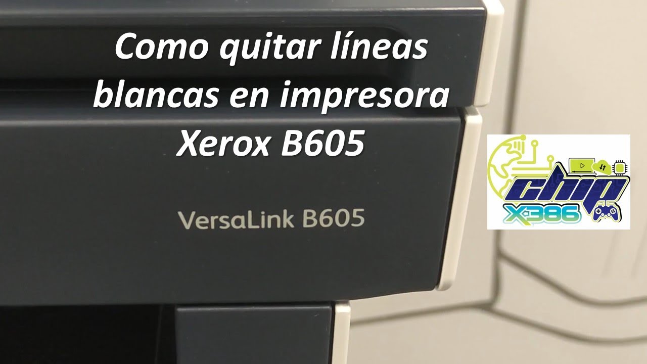 como quitar lineas Blancas en xerox B605.