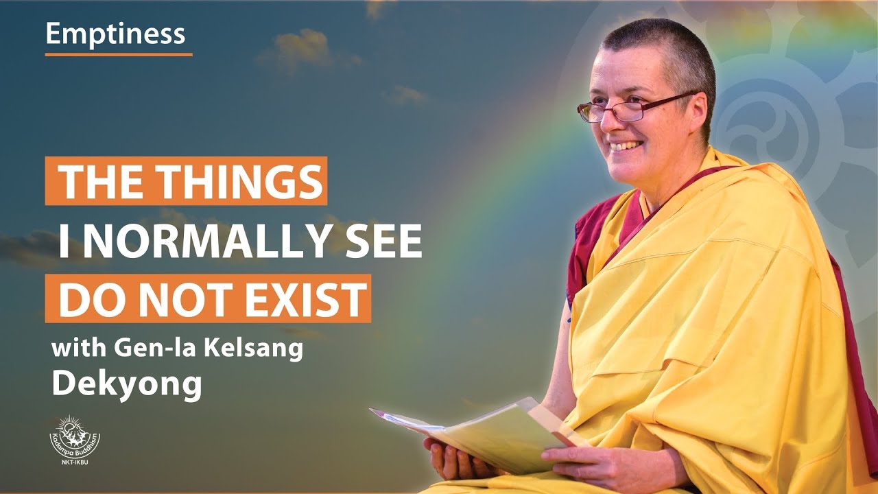 The things I normally see do not exist - Gen-la Dekyong