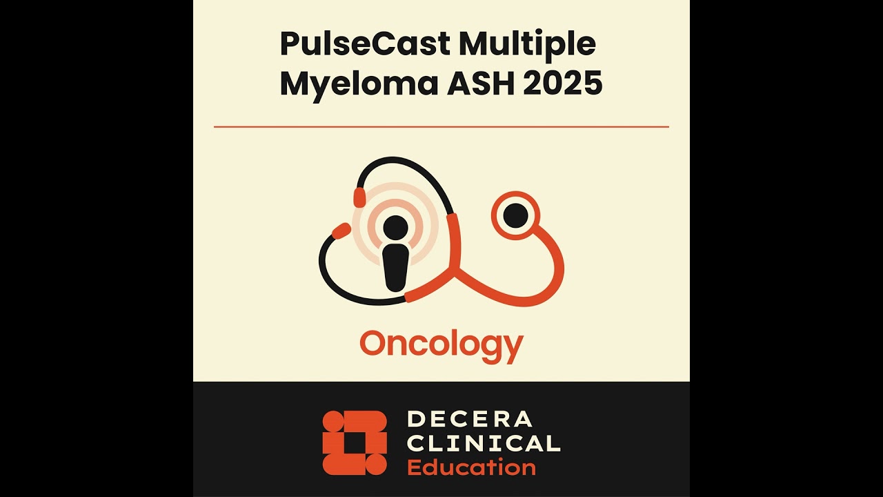 PulseCast: Highlights in Multiple Myeloma From the 2025 ASH Annual Meeting