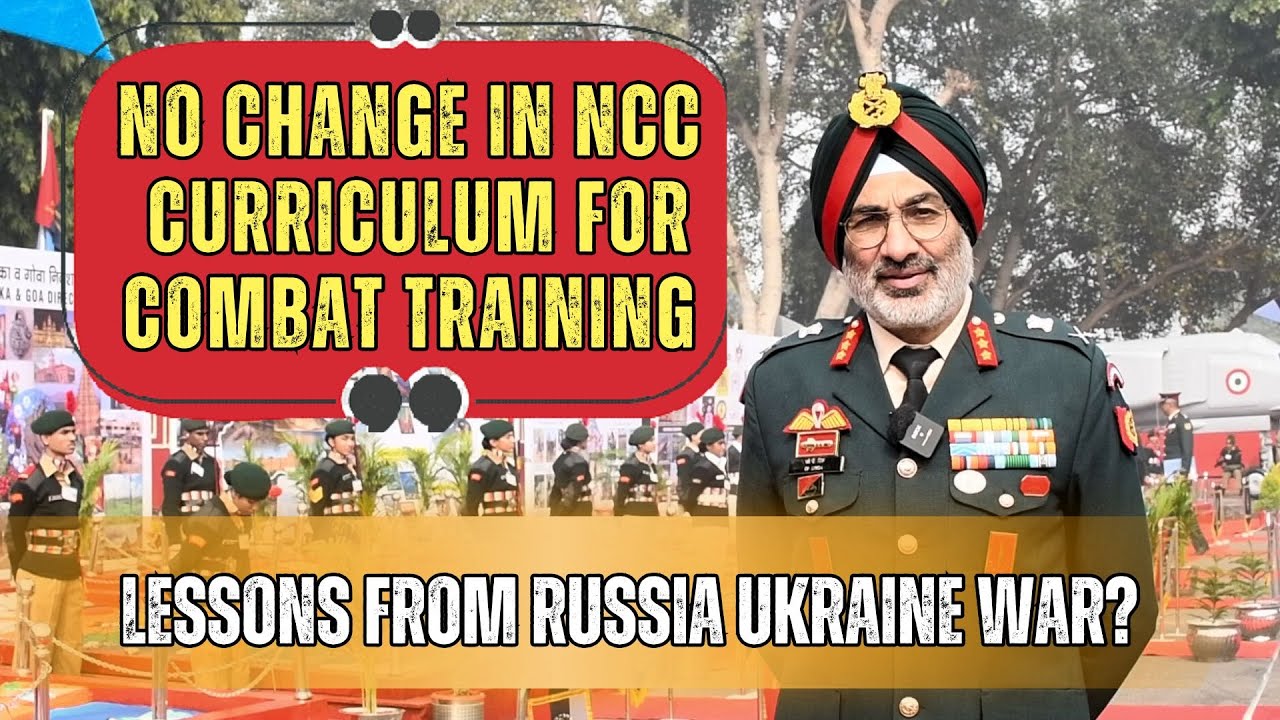 DG NCC Says No Plant To Change NCC Curriculum For Imparting Combat Training | Russia- Ukraine War