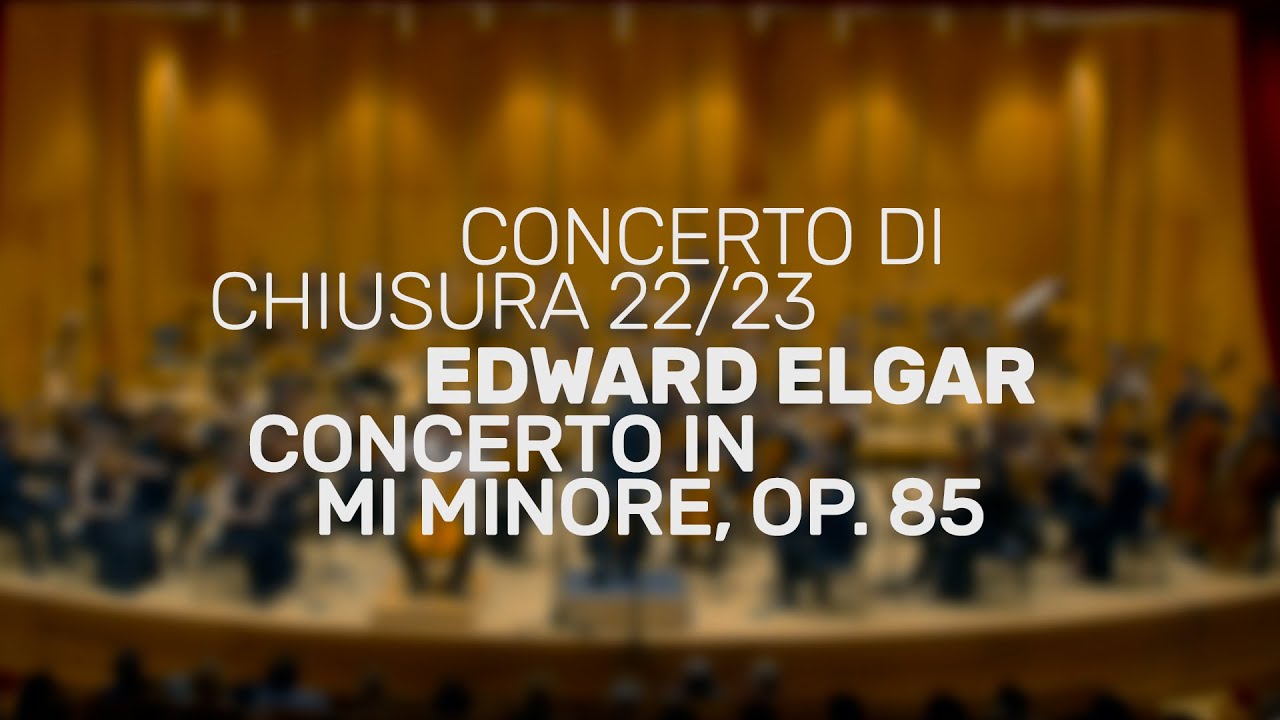 Concerto in Mi Minore, Op. 85 - Edward Elgar, Orchestra del Conservatorio 