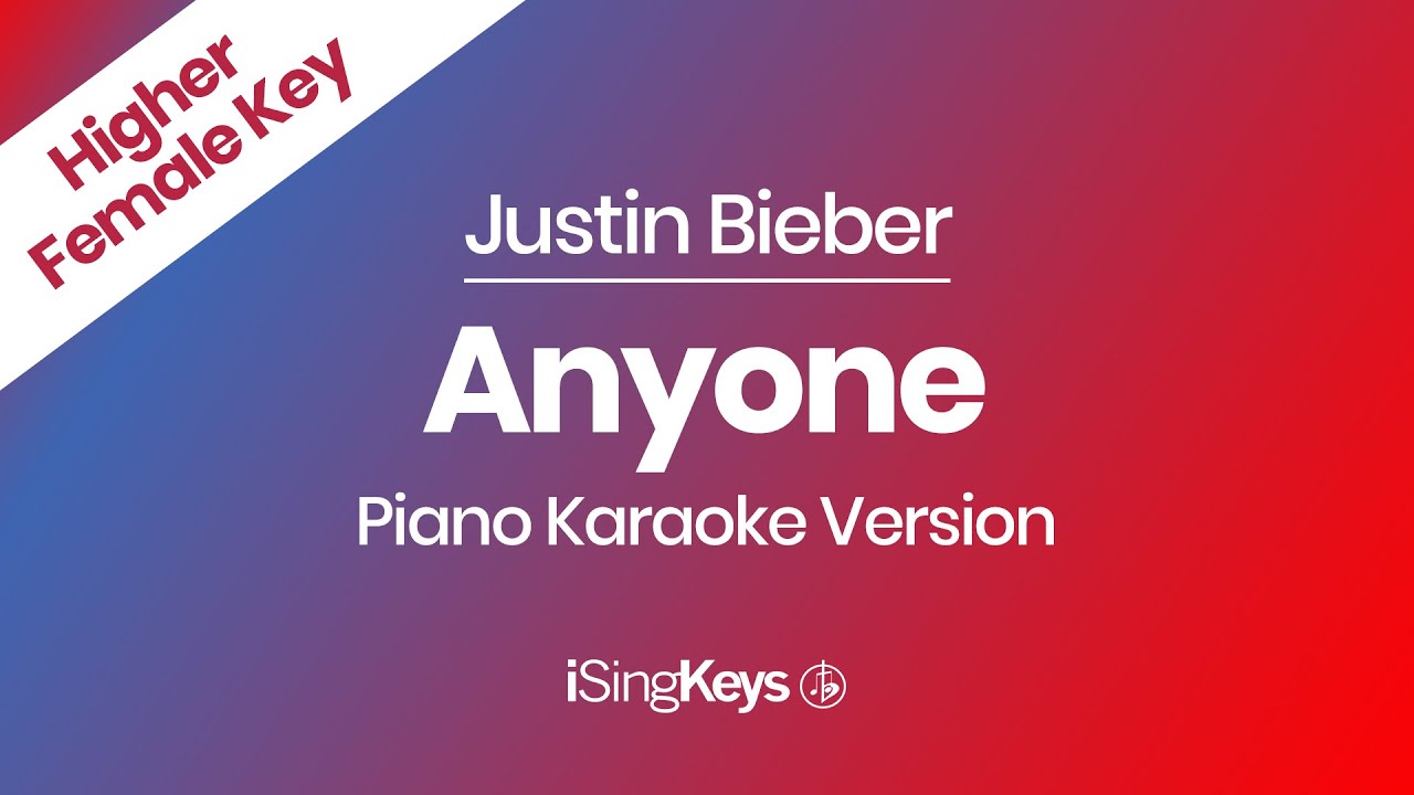 Anyone - Justin Bieber - Piano Karaoke Instrumental - Higher Female Key