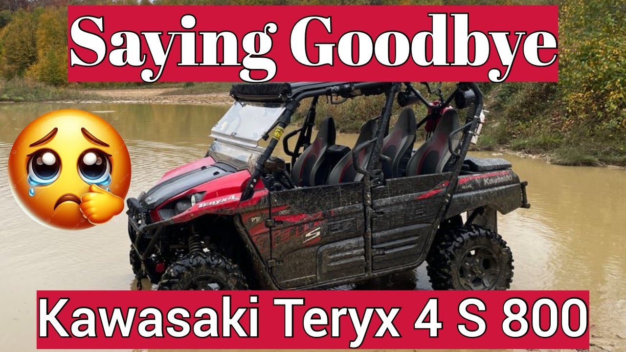 Goodbye Kawasaki Teryx 4s 800