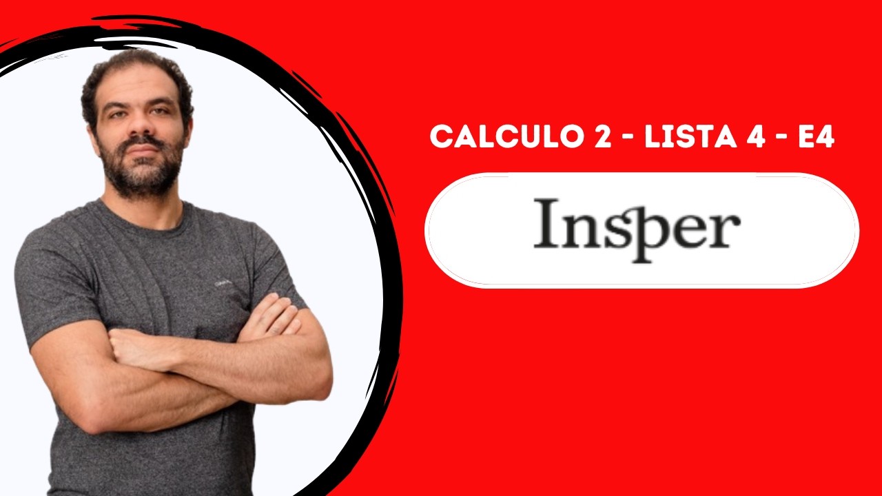 Questão E4-Lista 4- Calculo 2 Insper