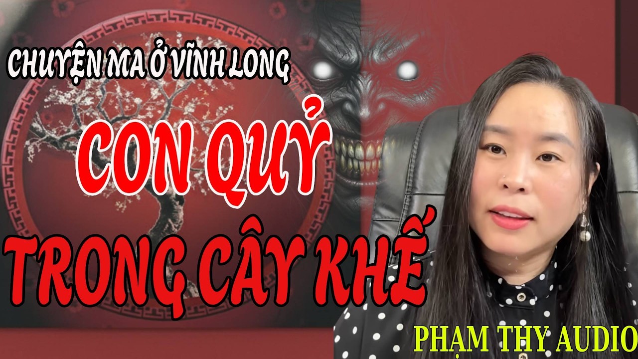 Truyện Ma: CHUYỆN MA Ở VĨNH LONG CON QUỶ TRONG CÂY KHẾ | PHẠM THY AUDIO