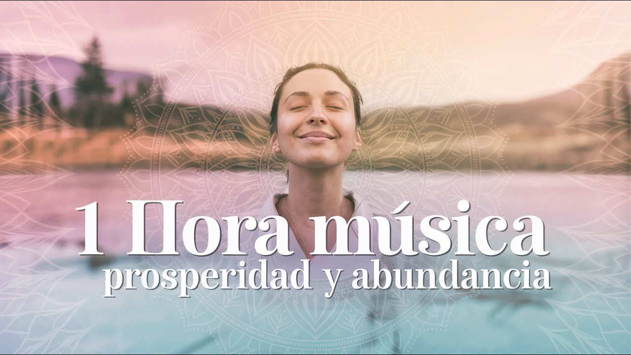 1 Hora de Música para la Prosperidad y Abundancia: Sanación Interior y Bienestar (Mix)