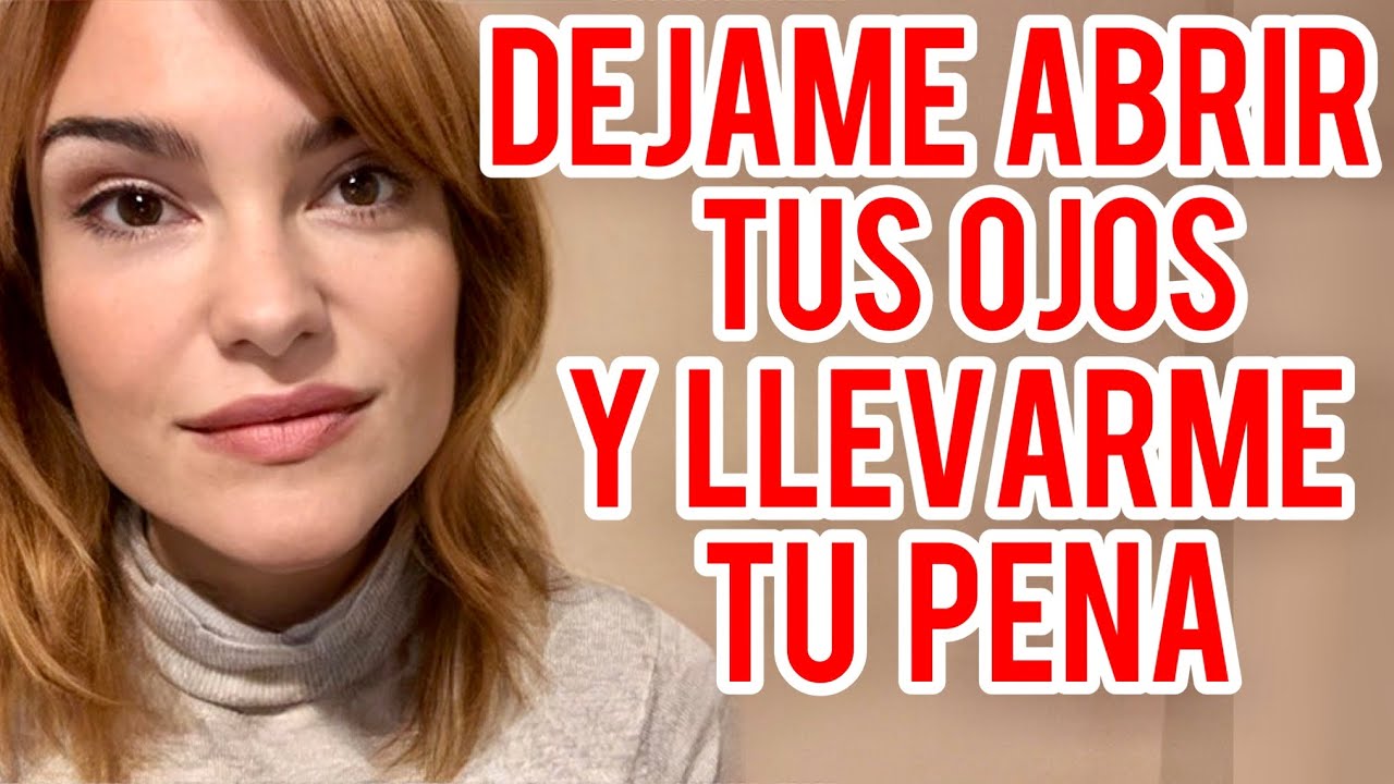 DEJAME ABRIR TUS OJOS Y LLEVARME TU DOLOR
