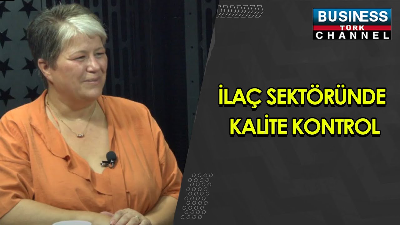 İLAÇ SEKTÖRÜNDE KALİTE KONTROL... ZERRİN BİLMENOĞLU ANLATIYOR...