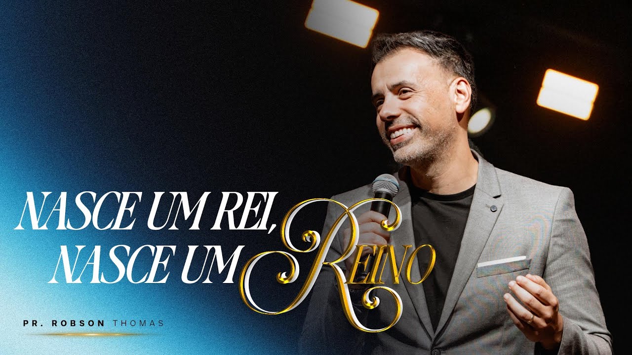 NACE UM REI, NASCE UM REINO | PR. ROBSON THOMAS