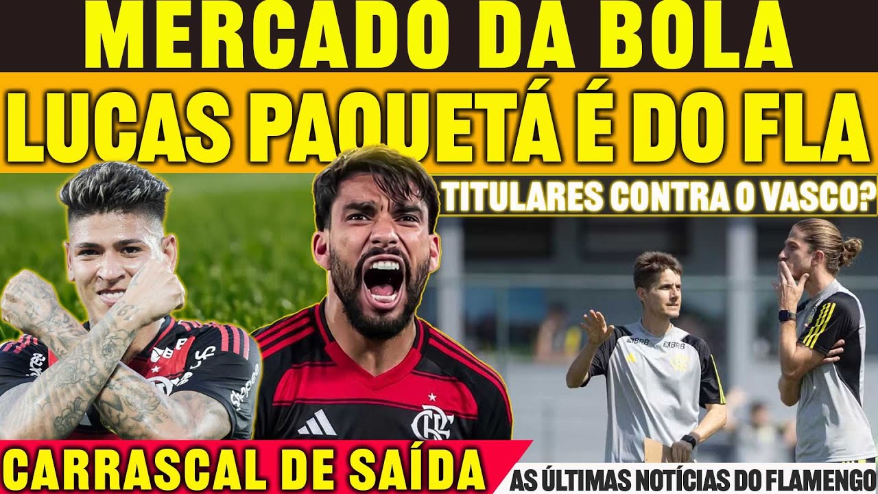 FECHOU!? PAQUETÁ É DO FLAMENGO | MARTELO BATIDO SOBRE ESCALAÇÃO CONTRA O VASCO | CARRASCAL DE SAIDA