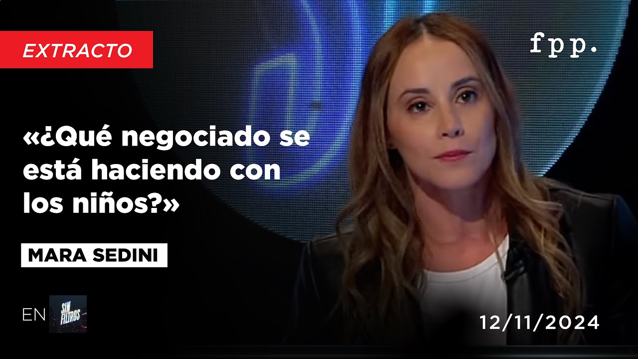 «¿Qué negociado se está haciendo con los niños?» Mara Sedini en Sin Filtros