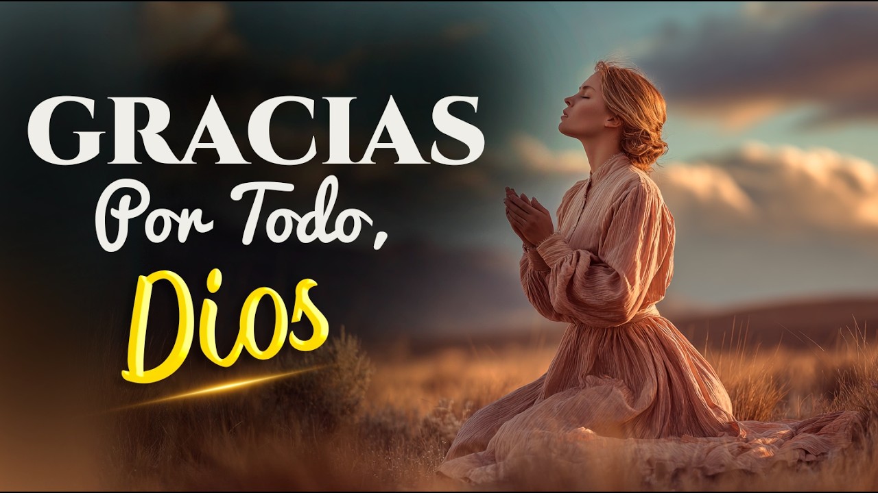 Gracias Por Todo, Dios | Canción Cristiana de Gratitud y Confianza en Dios