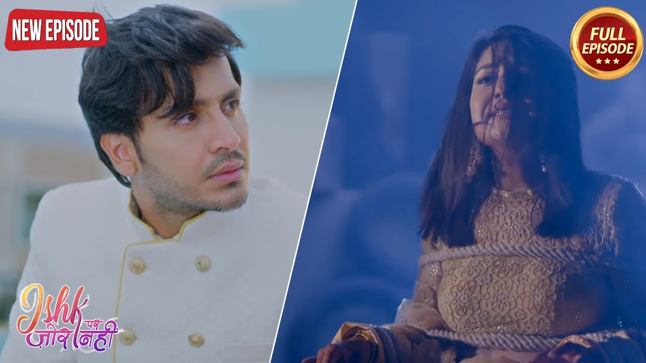 शादी वाले दिन गुमशुदा हुई Ishqi को बचा पायेगा Ahaan - Ishk Par Zor Nahi | Latest Serial 2024
