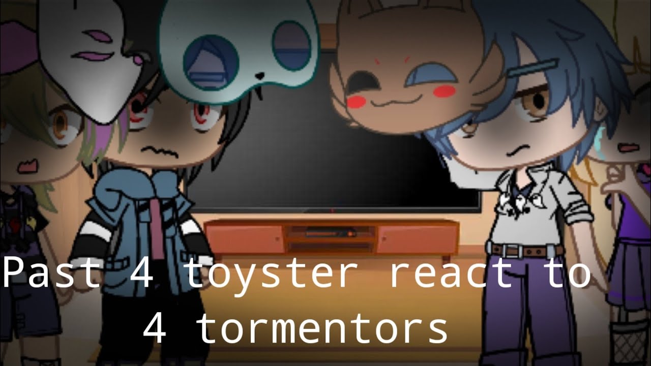 Past 4 toyster react to 4 tormentors memes||fnaf||gacha club||short reaction