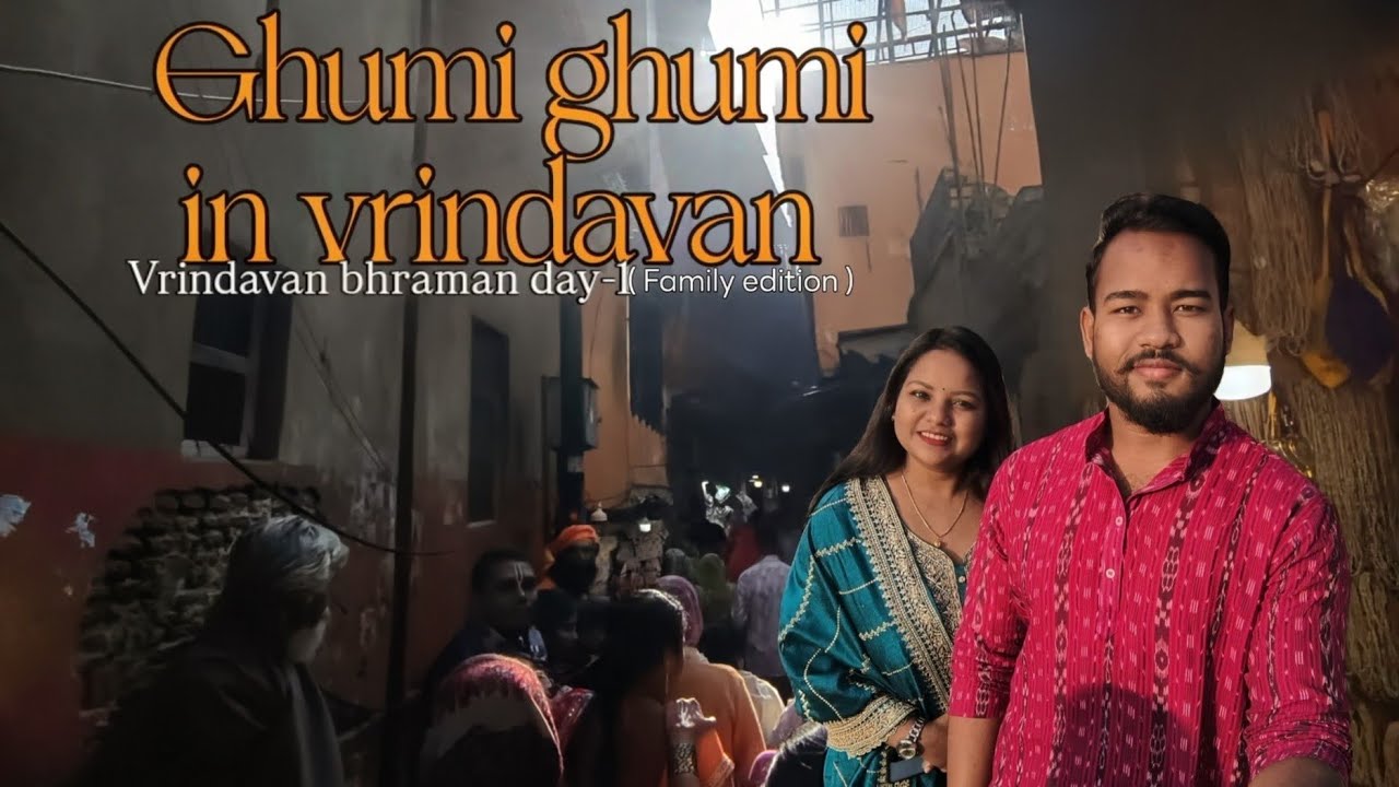 Ghumi ghumi in vrindavan (family edition) || vrindavan bhraman day-1