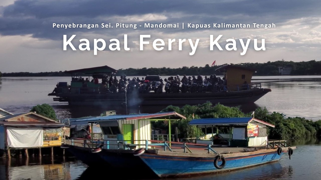 MOBIL - MOTOR NAIK FERRY KAYU DI SUNGAI KAPUAS | MANDOMAI MANGKAHAI - SEI PITUNG | KALIMANTAN TENGAH