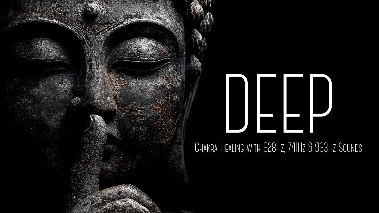 DEEP: Chakra Healing with 528Hz, 741Hz & 963Hz Sounds