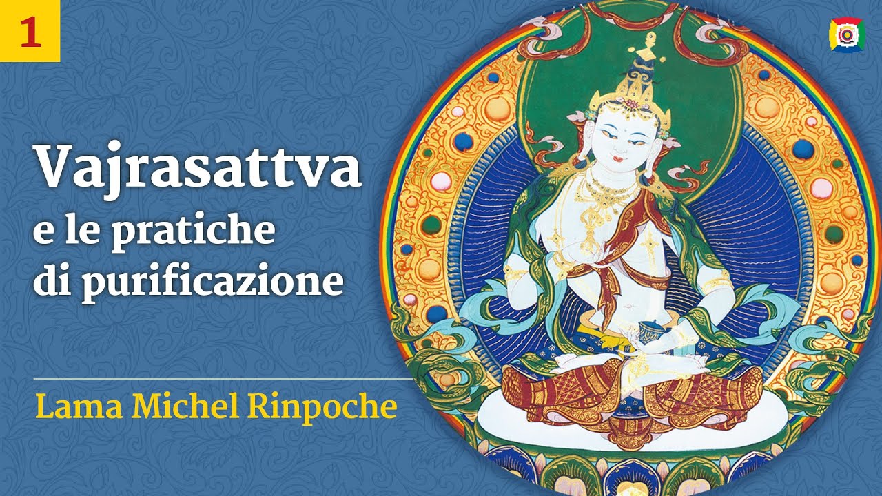 1/4 - Vajrasattva e le pratiche di purificazione con Lama Michel Rinpoche
