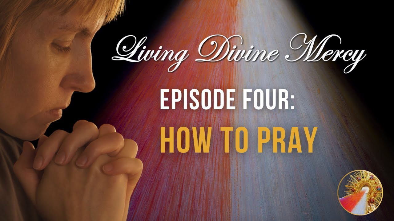 How to Pray - Living Divine Mercy TV Show (EWTN) Ep. 4