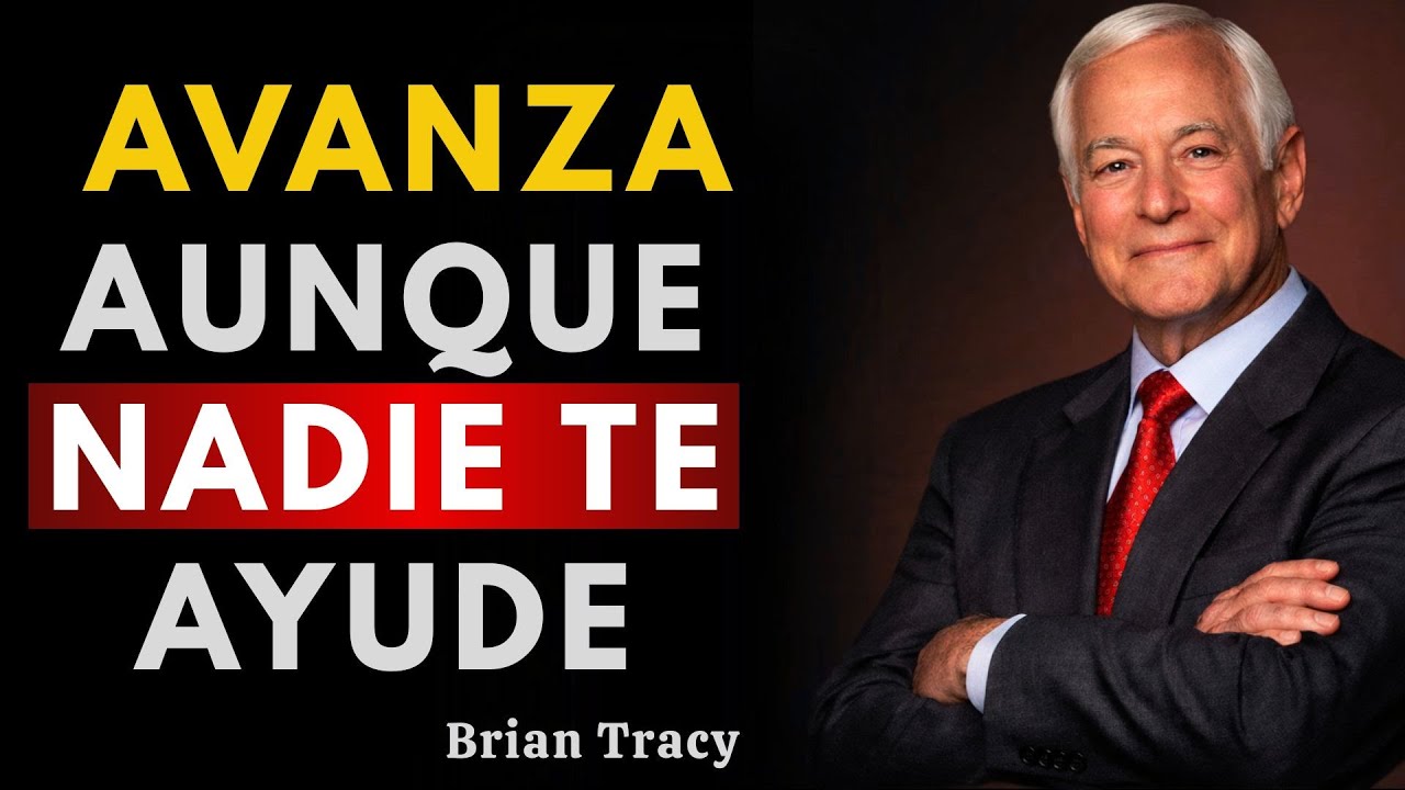 Hazte Imparable: Avanza Aunque Nadie Te Ayude | Brian Tracy