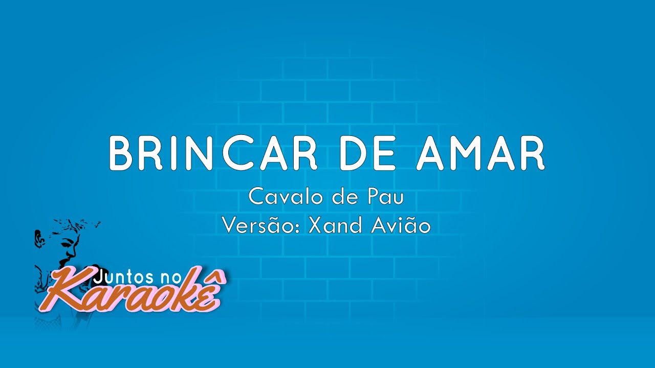 BRINCAR DE AMAR - XAND AVIÃO - KARAOKÊ