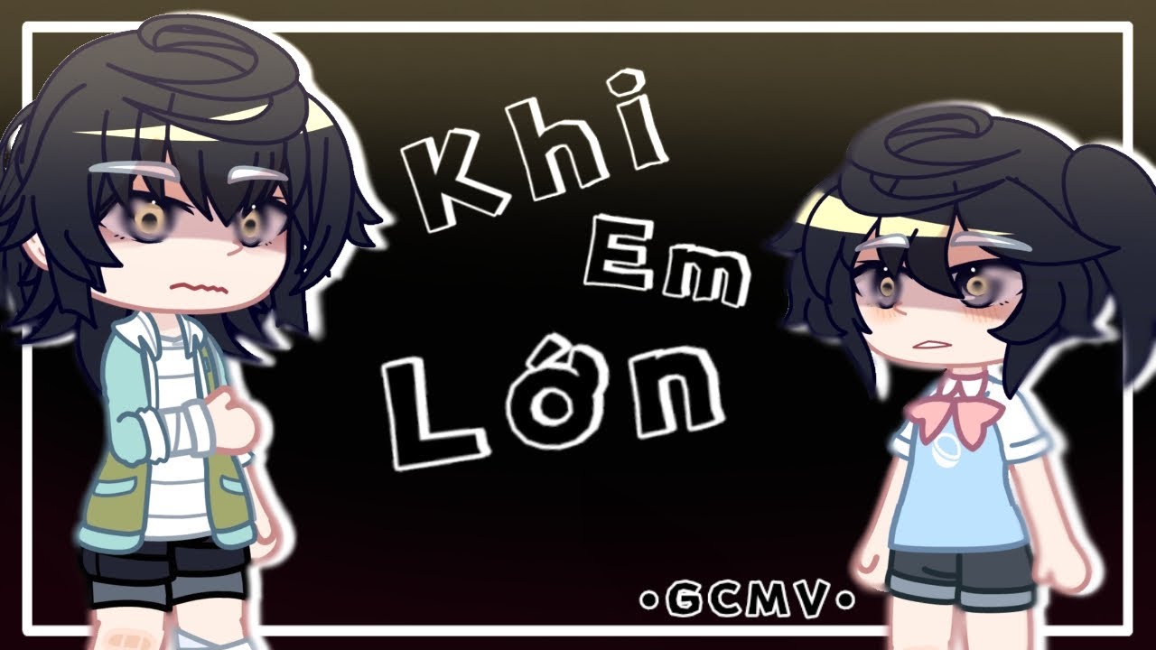 #GCMV: Khi Em Lớn || by:Aron Sida || Gacha Club Việt Nam ||