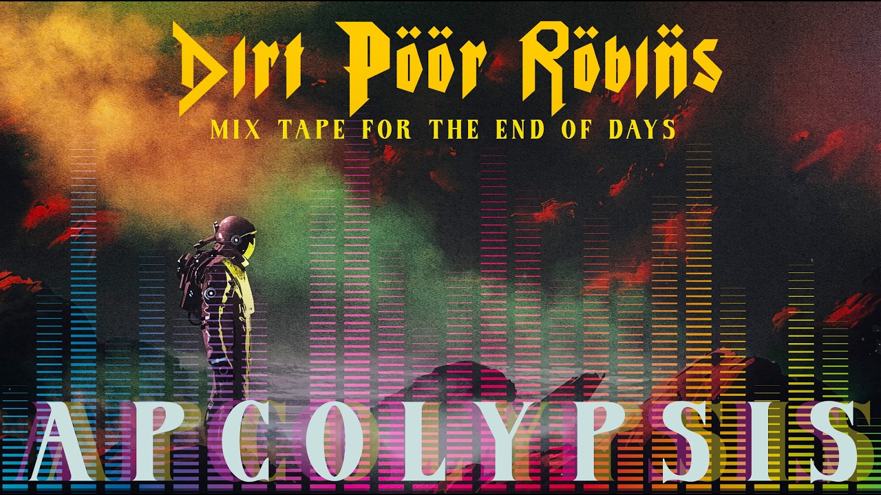Apocalypsis - Mix Tape for the End of Days by Dirt Poor Robins