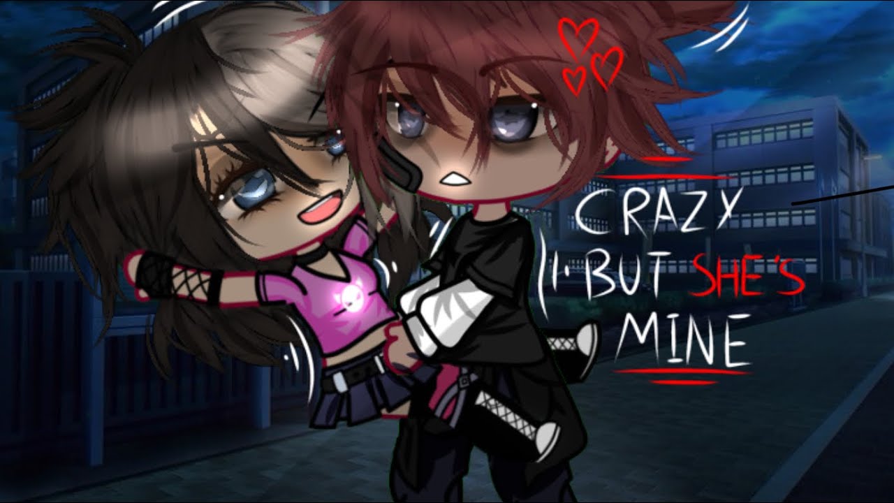 SHES CRAZY BUT SHES MINE || GCMV || GACHA CLUB ||