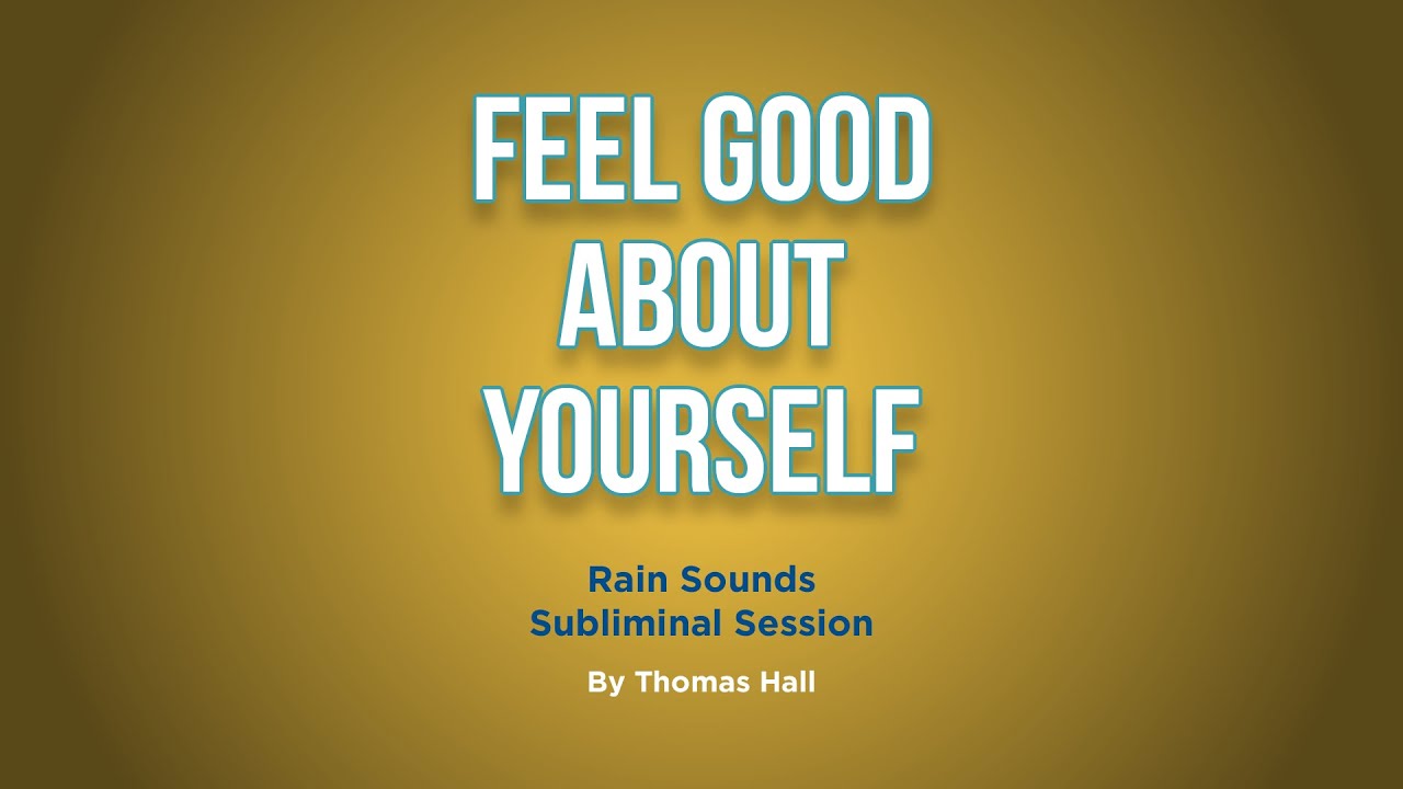 Feel Good About Yourself - Rain Sounds Subliminal Session - By Minds in Unison