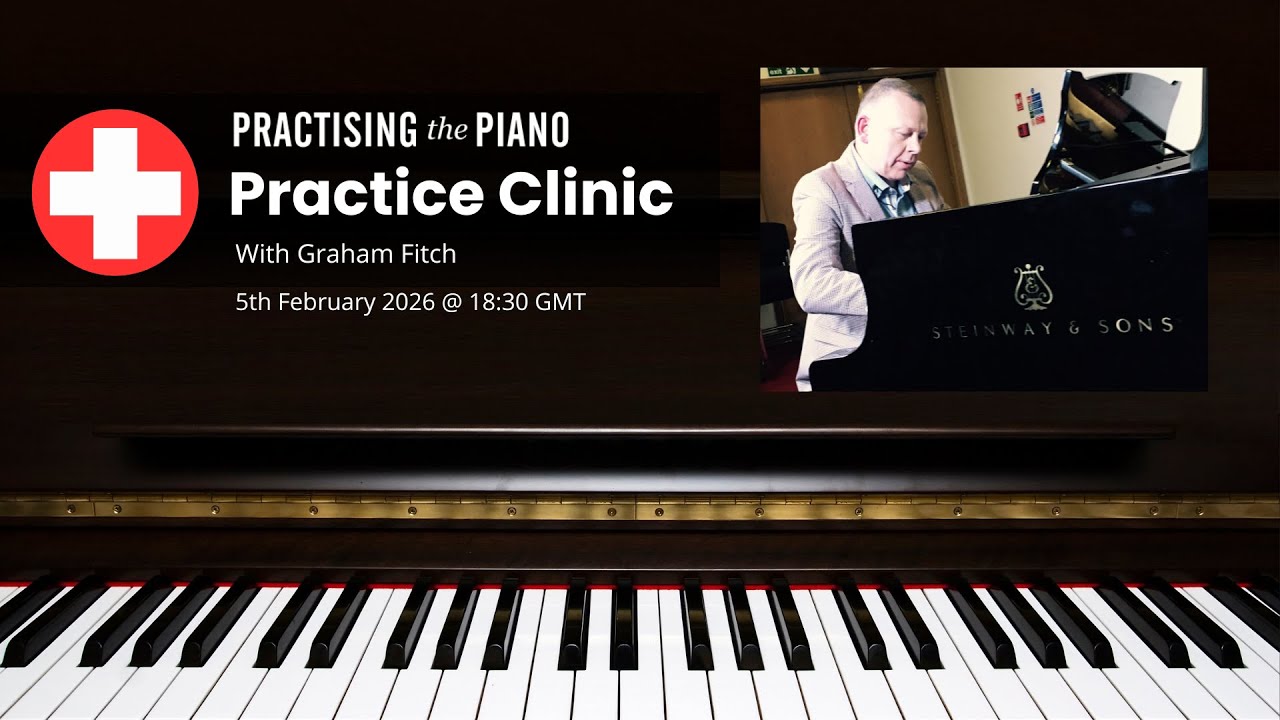 Piano Practice Clinic with Graham Fitch (5th February 2026)