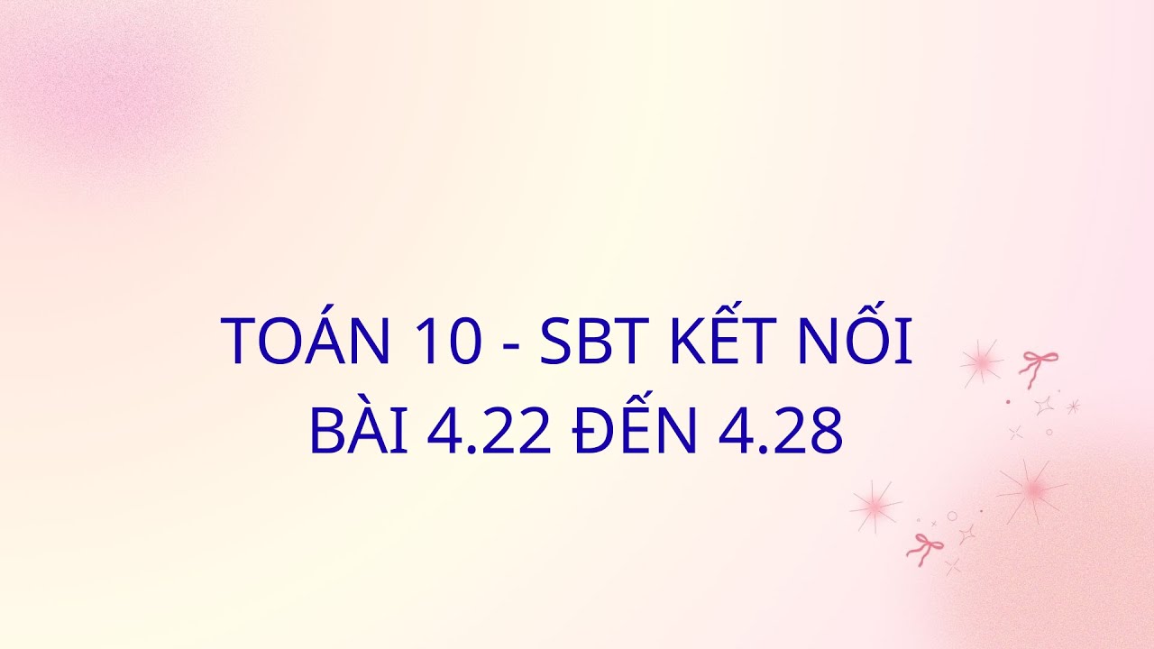Toán 10 - Sách bài tập kết nối tri thức với cuộc sống . Bài 4.22 đến 4.28